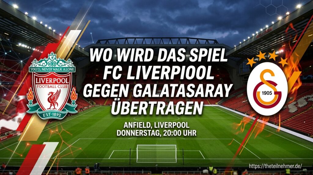 Wo wird Wo wird das Spiel FC Liverpool gegen Galatasaray übertragen übertragen