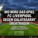 Wo wird Wo wird das Spiel FC Liverpool gegen Galatasaray übertragen übertragen